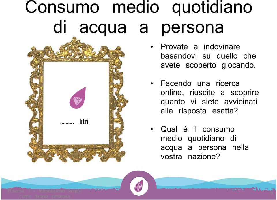 . litri Facendo una ricerca online, riuscite a scoprire quanto vi siete