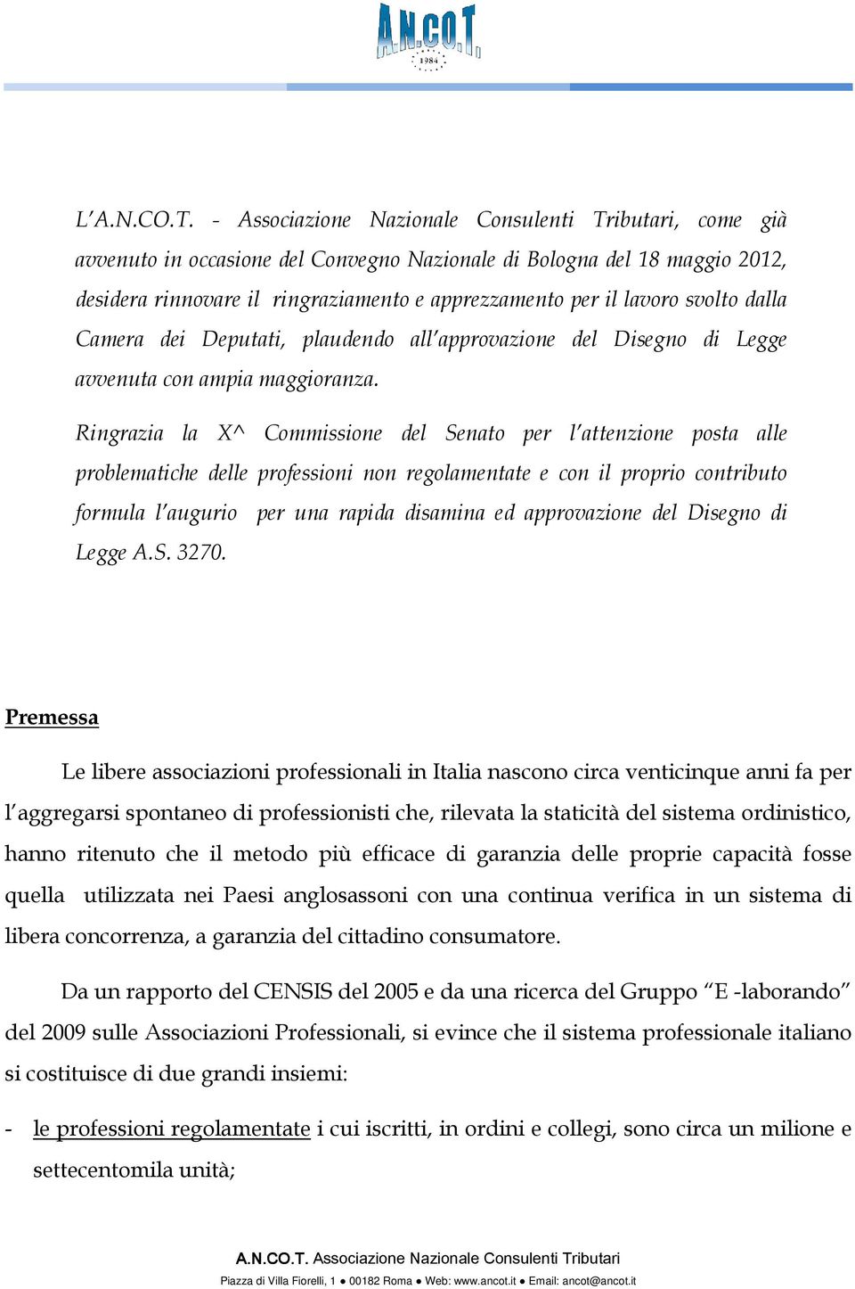 Ringrazia la X^ Commissione del Senato per l attenzione posta alle problematiche delle professioni non regolamentate e con il proprio contributo formula l augurio per una rapida disamina ed