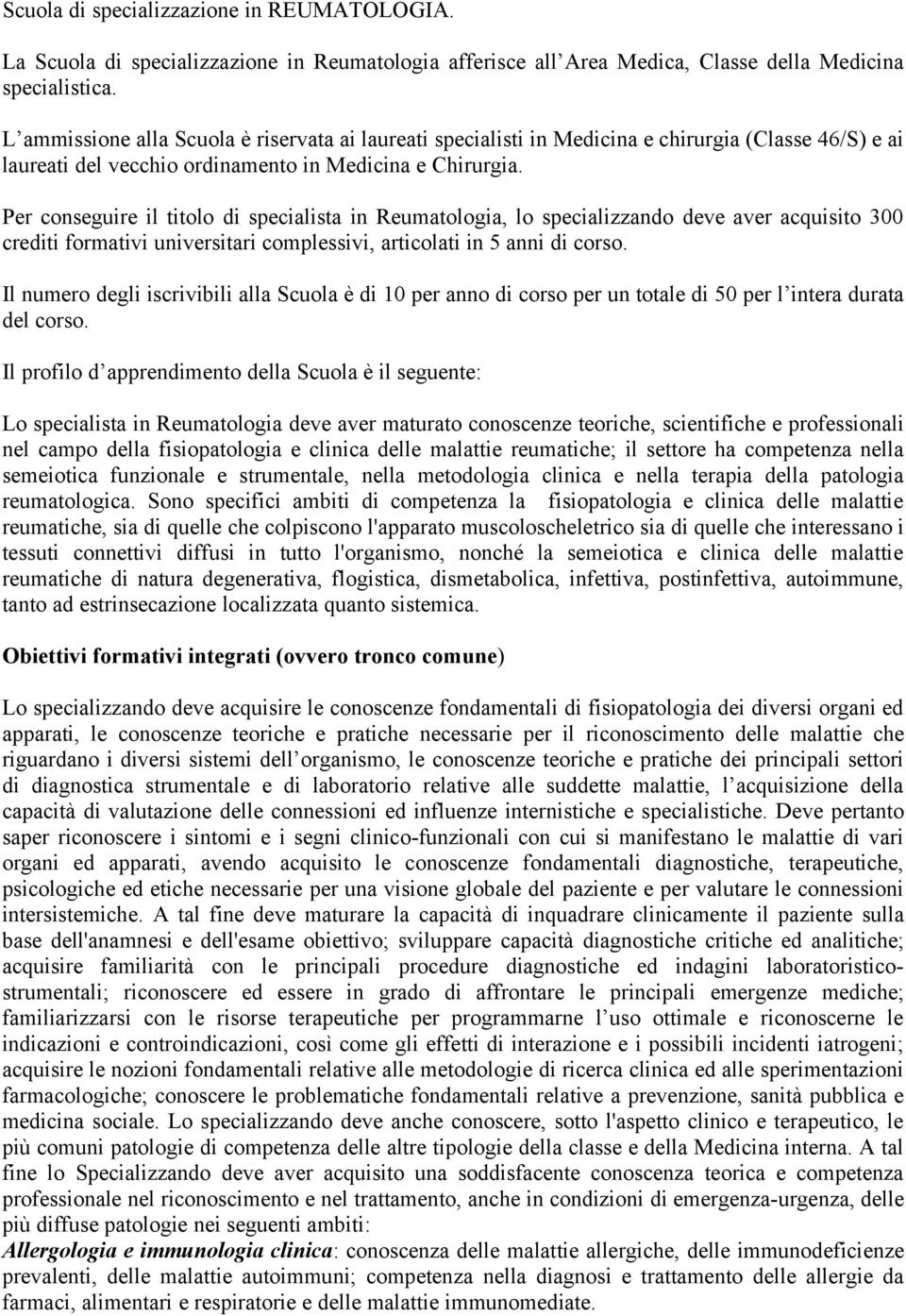 Per conseguire il titolo di specialista in Reumatologia, lo specializzando deve aver acquisito 300 crediti formativi universitari complessivi, articolati in 5 anni di corso.