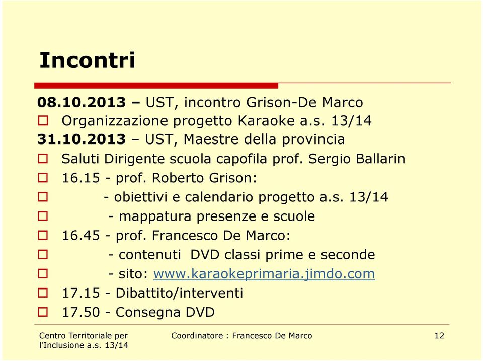 45 - prof. Francesco De Marco: - contenuti DVD classi prime e seconde - sito: www.karaokeprimaria.jimdo.com 17.