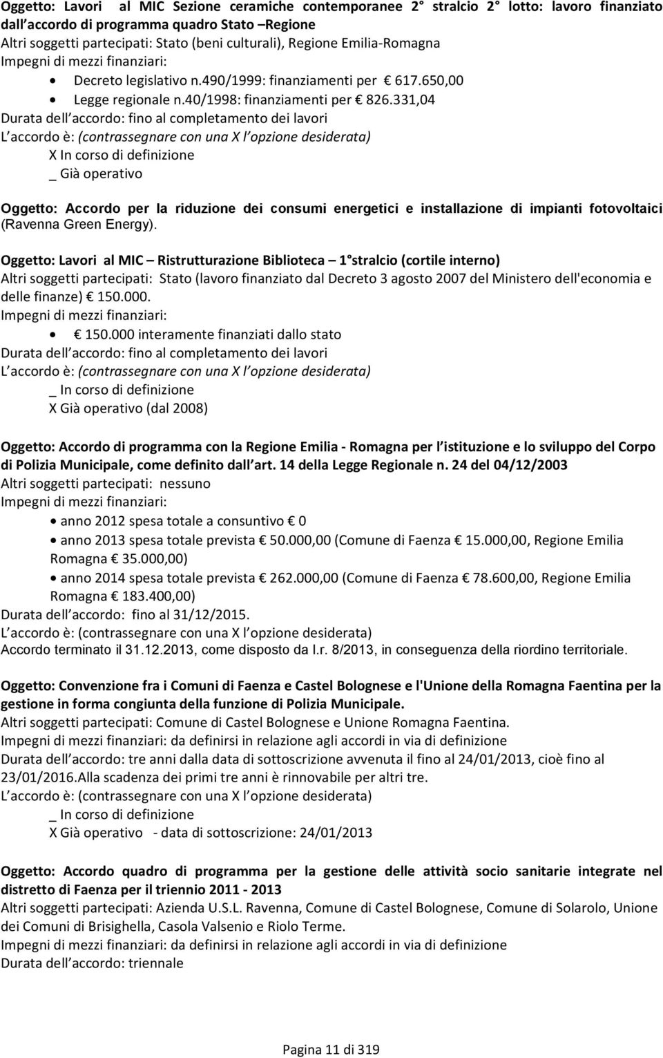 331,04 Durata dell accordo: fino al completamento dei lavori L accordo è: (contrassegnare con una X l opzione desiderata) X In corso di definizione _ Già operativo Oggetto: Accordo per la riduzione