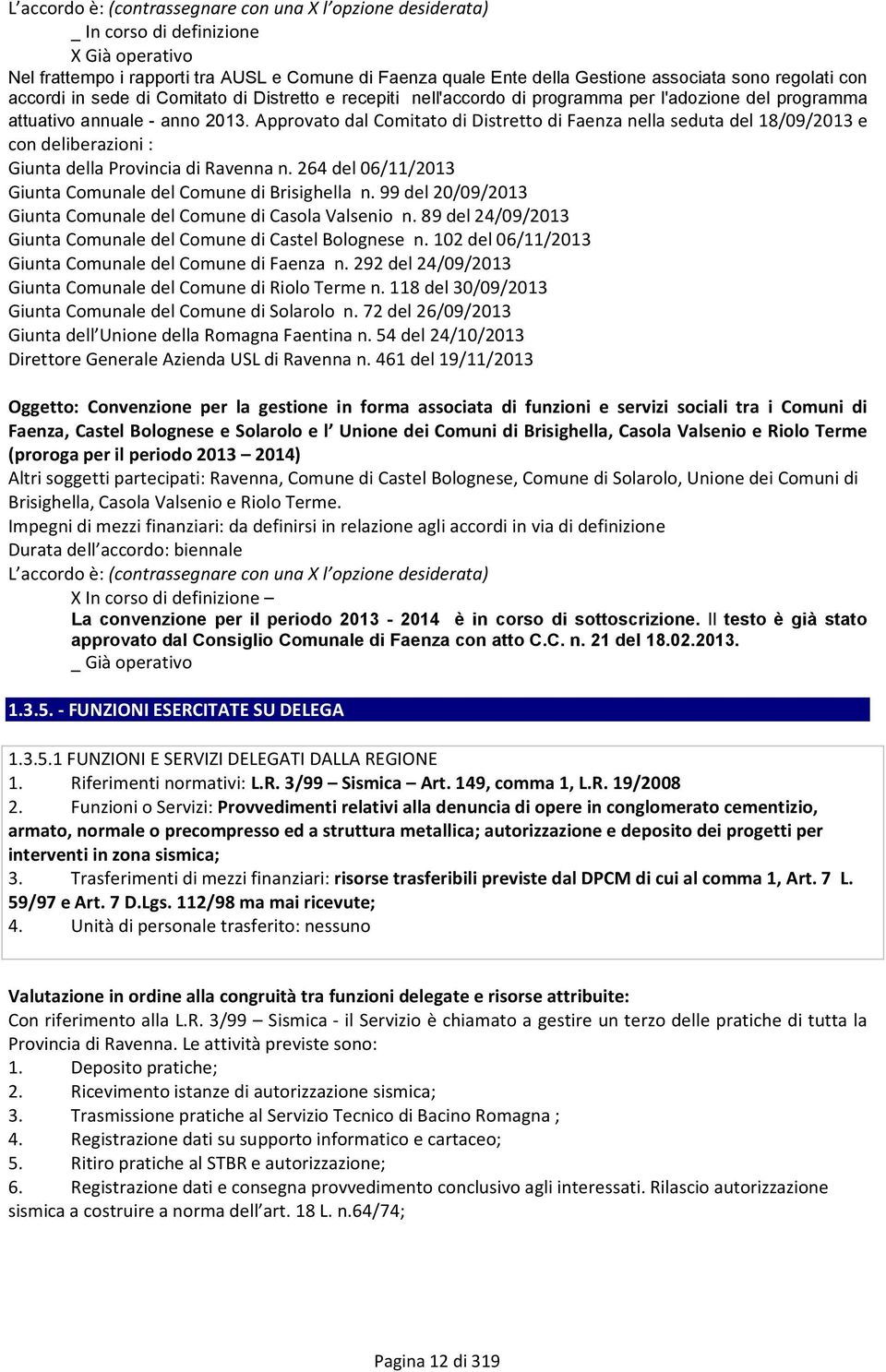 Approvato dal Comitato di Distretto di Faenza nella seduta del 18/09/ e con deliberazioni : Giunta della Provincia di Ravenna n. 264 del 06/11/ Giunta Comunale del Comune di Brisighella n.