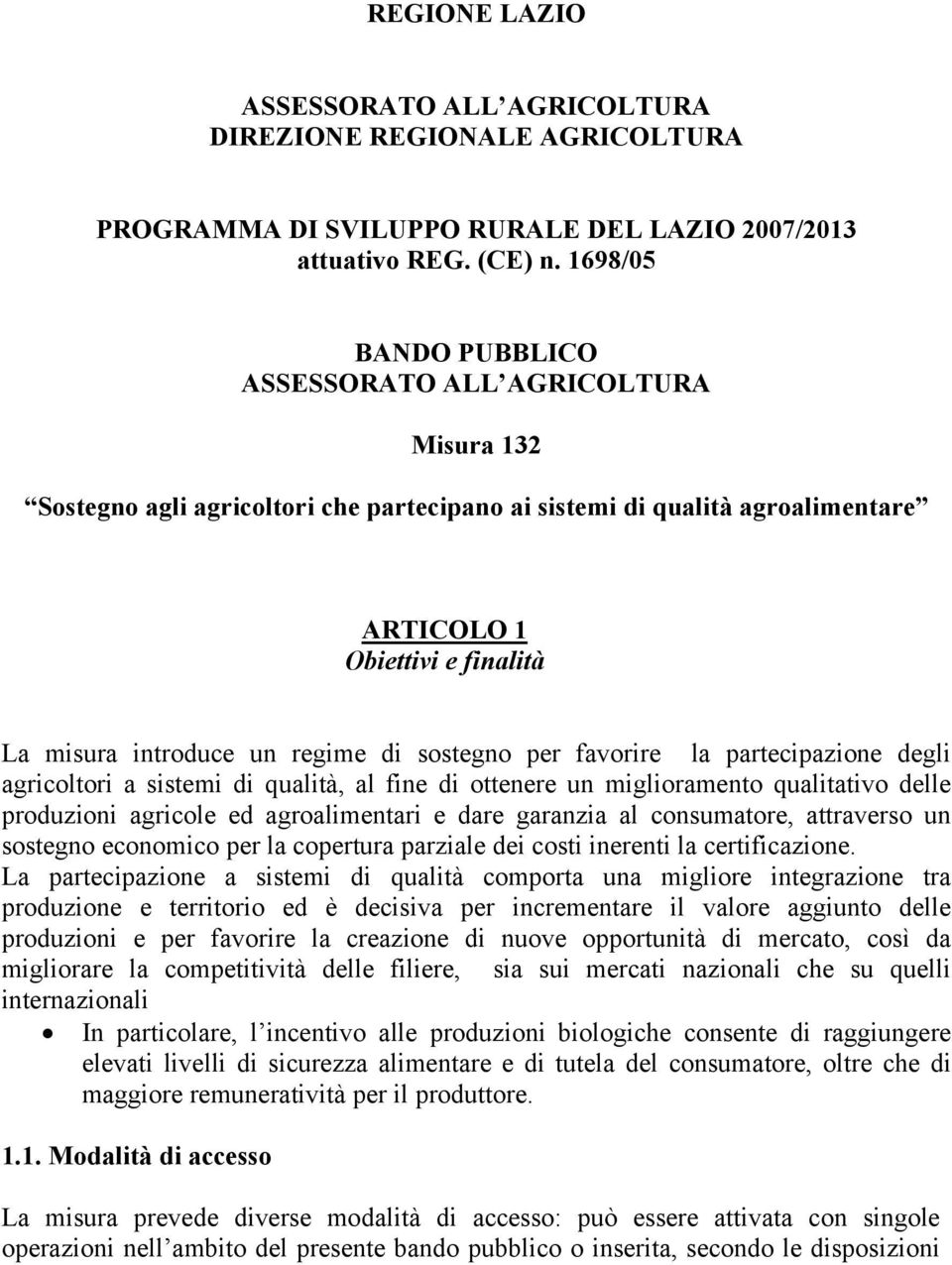 regime di sostegno per favorire la partecipazione degli agricoltori a sistemi di qualità, al fine di ottenere un miglioramento qualitativo delle produzioni agricole ed agroalimentari e dare garanzia