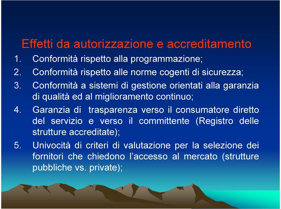 Conformità a sistemi di gestione orientati alla garanzia di qualità ed al miglioramento continuo; 4.