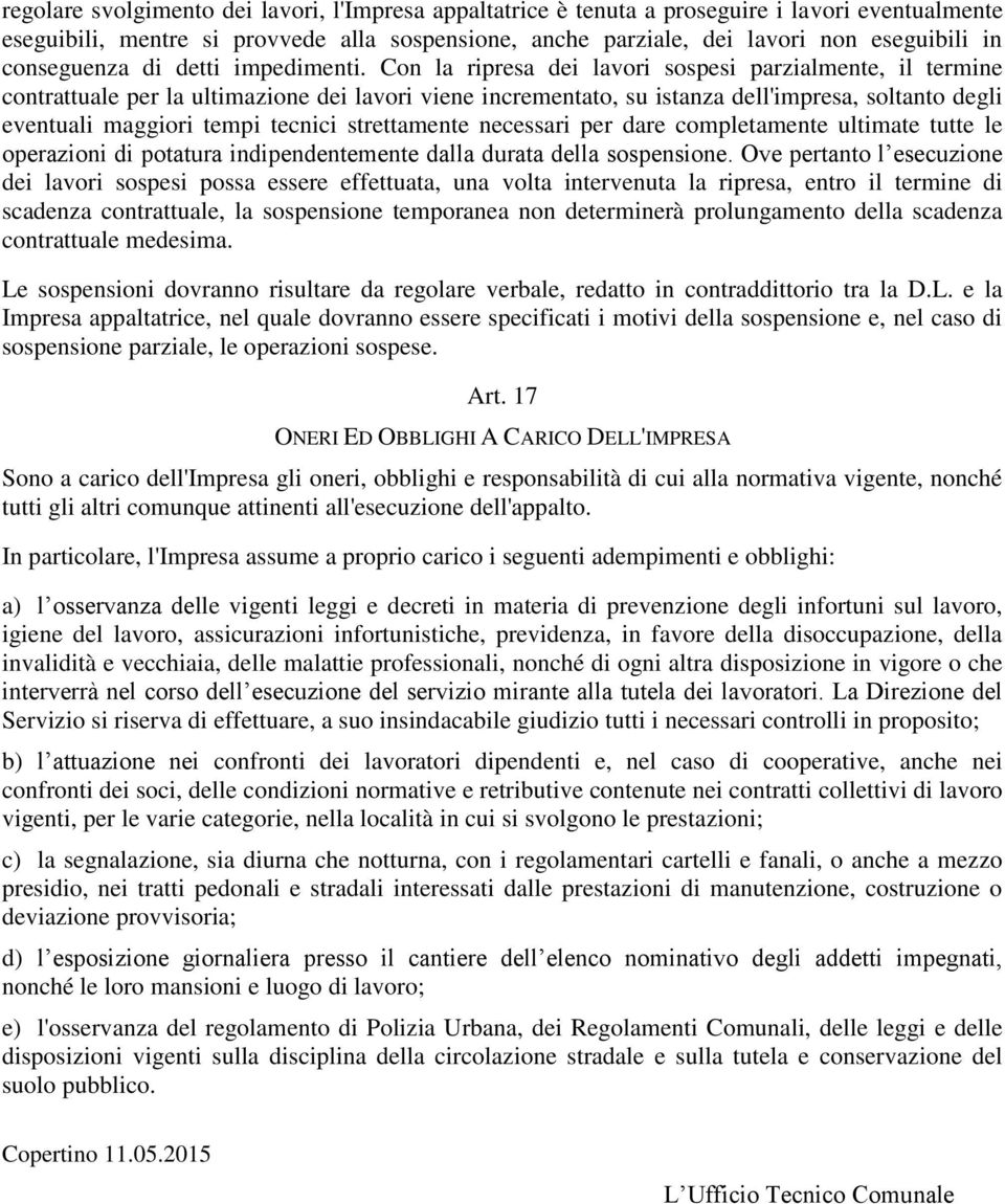 Con la ripresa dei lavori sospesi parzialmente, il termine contrattuale per la ultimazione dei lavori viene incrementato, su istanza dell'impresa, soltanto degli eventuali maggiori tempi tecnici