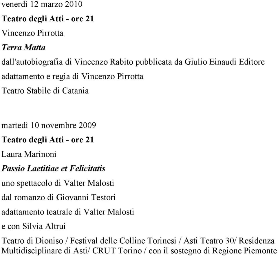 Felicitatis uno spettacolo di Valter Malosti dal romanzo di Giovanni Testori adattamento teatrale di Valter Malosti e con Silvia Altrui