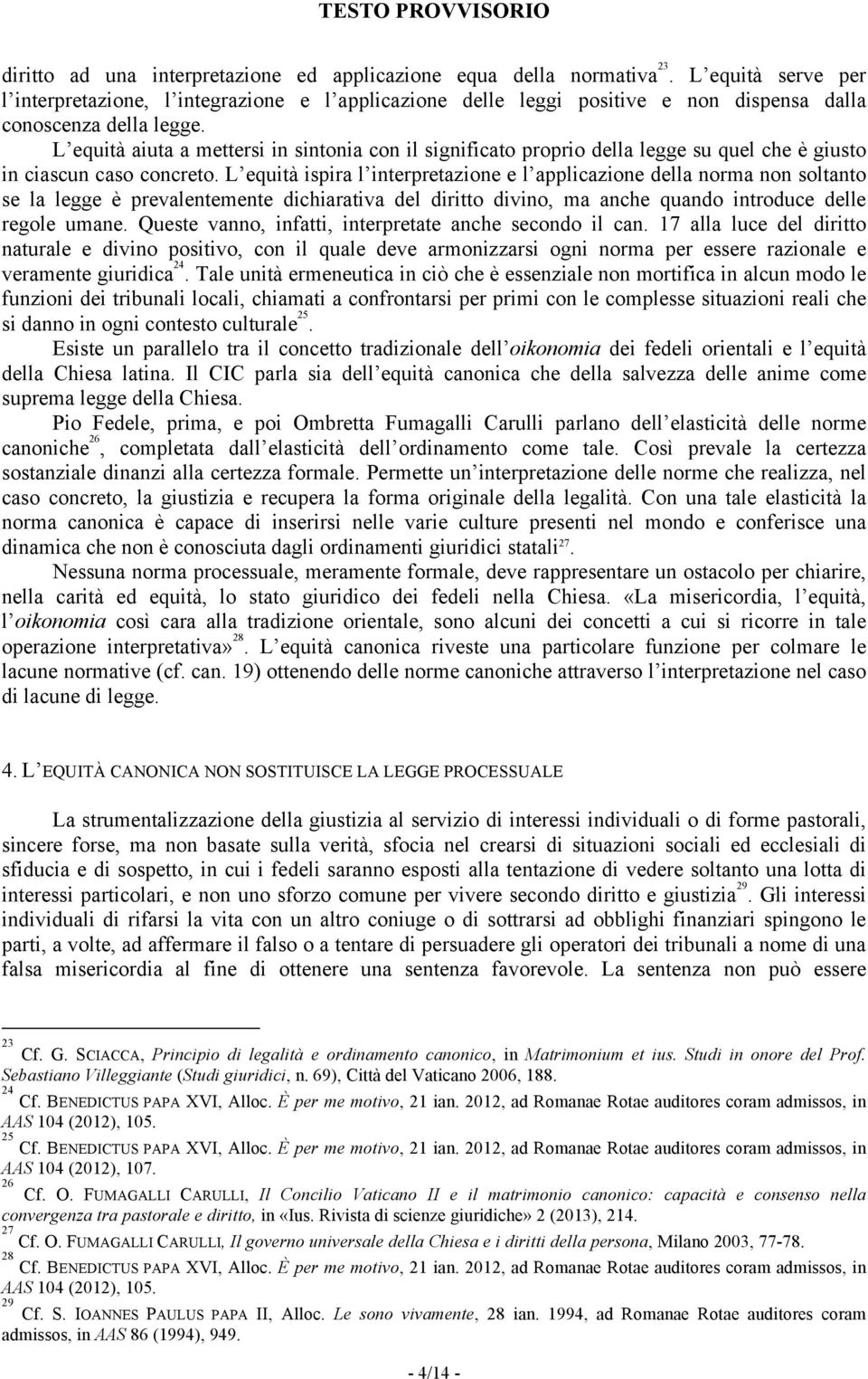 L equità aiuta a mettersi in sintonia con il significato proprio della legge su quel che è giusto in ciascun caso concreto.