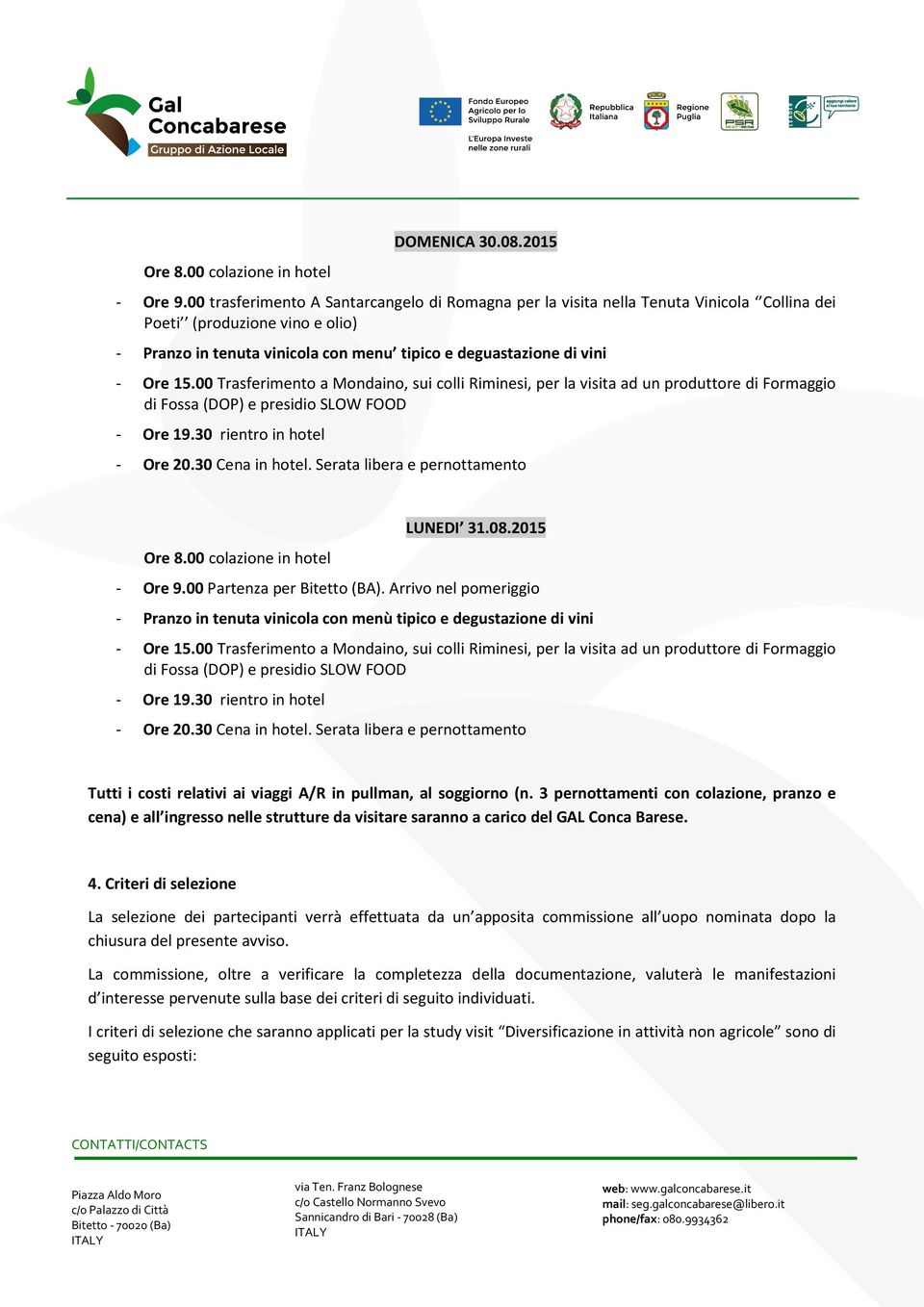 00 Trasferimento a Mondaino, sui colli Riminesi, per la visita ad un produttore di Formaggio di Fossa (DOP) e presidio SLOW FOOD - Ore 19.30 rientro in hotel - Ore 20.30 Cena in hotel.