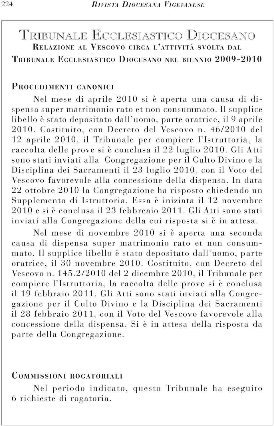 46/2010 del 12 aprile 2010, il Tribunale per compiere l Istruttoria, la raccolta delle prove si è conclusa il 22 luglio 2010.