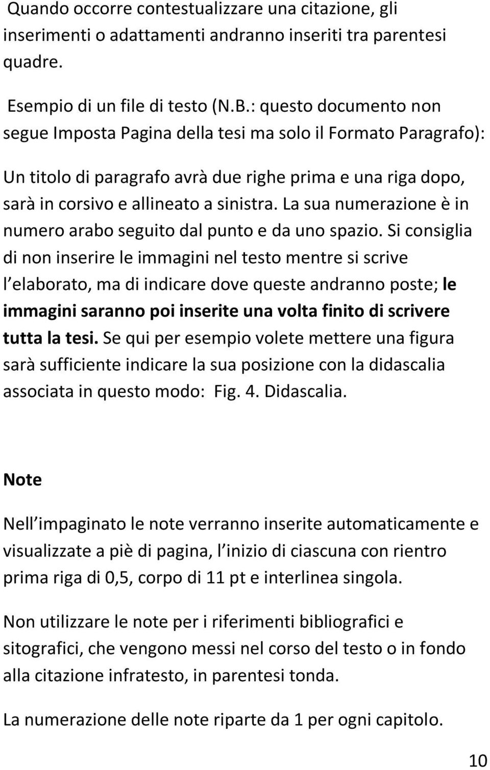 La sua numerazione è in numero arabo seguito dal punto e da uno spazio.