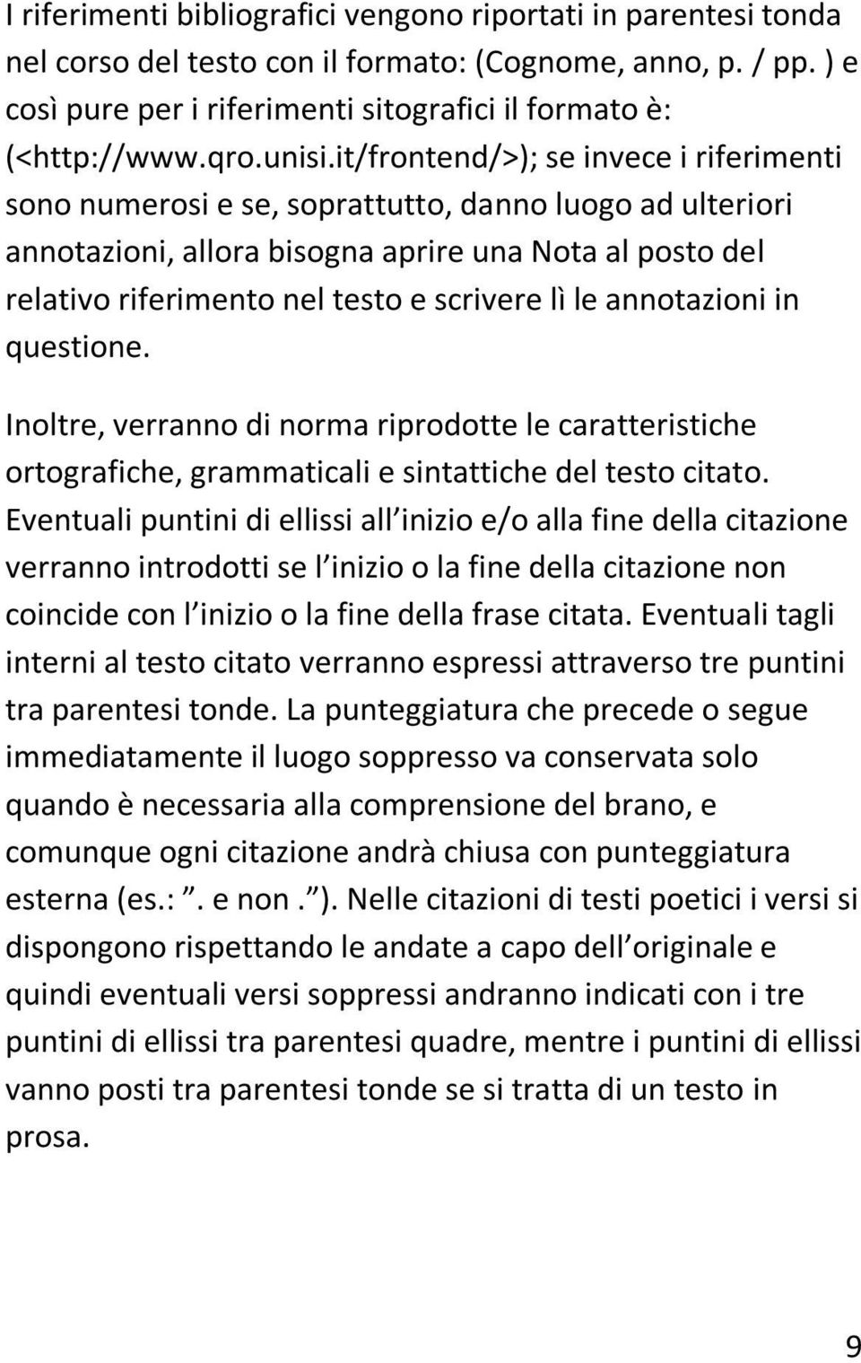 it/frontend/>); se invece i riferimenti sono numerosi e se, soprattutto, danno luogo ad ulteriori annotazioni, allora bisogna aprire una Nota al posto del relativo riferimento nel testo e scrivere lì