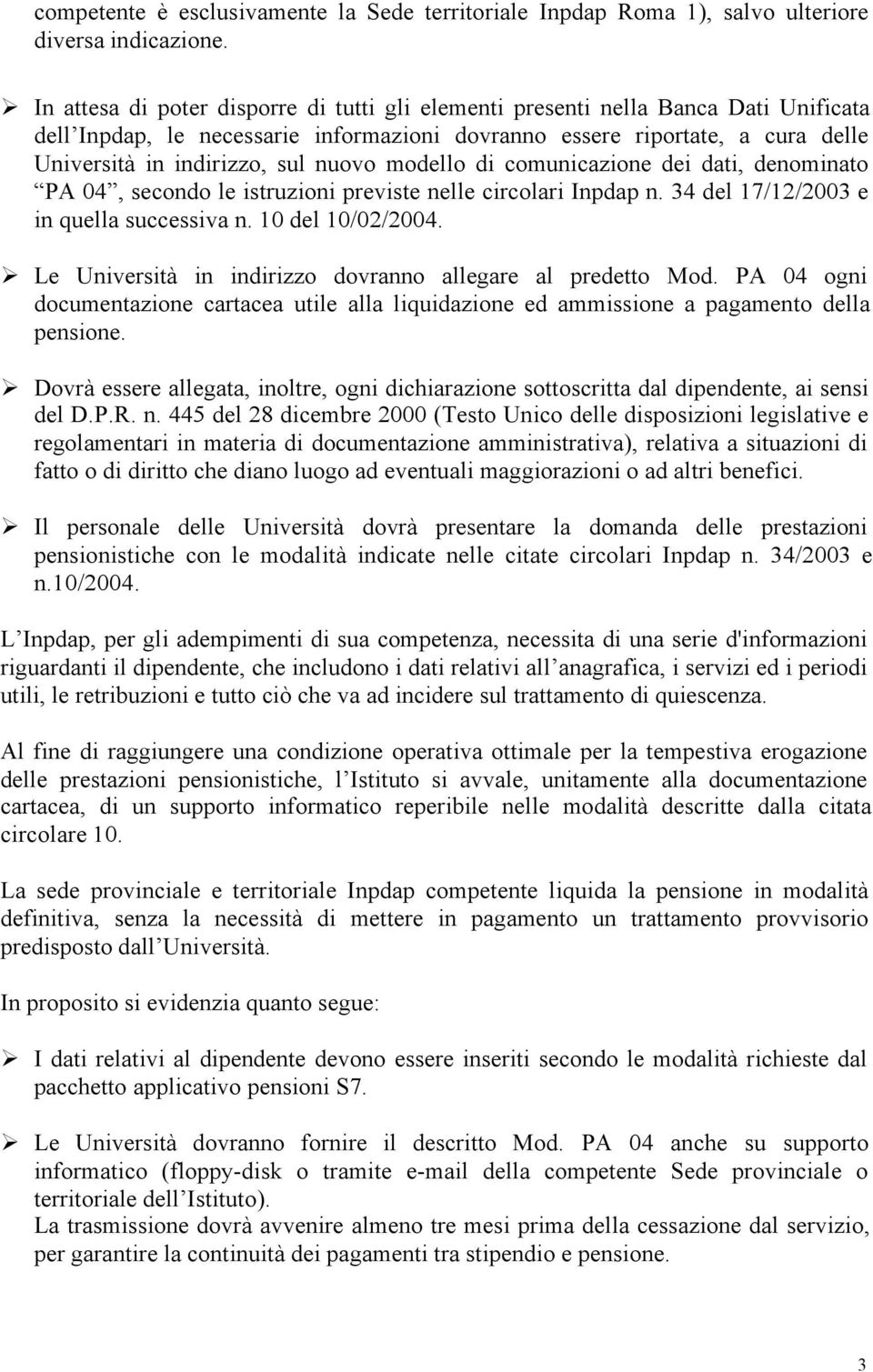 nuovo modello di comunicazione dei dati, denominato PA 04, secondo le istruzioni previste nelle circolari Inpdap n. 34 del 17/12/2003 e in quella successiva n. 10 del 10/02/2004.