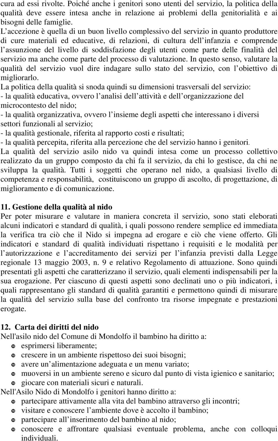 soddisfazione degli utenti come parte delle finalità del servizio ma anche come parte del processo di valutazione.