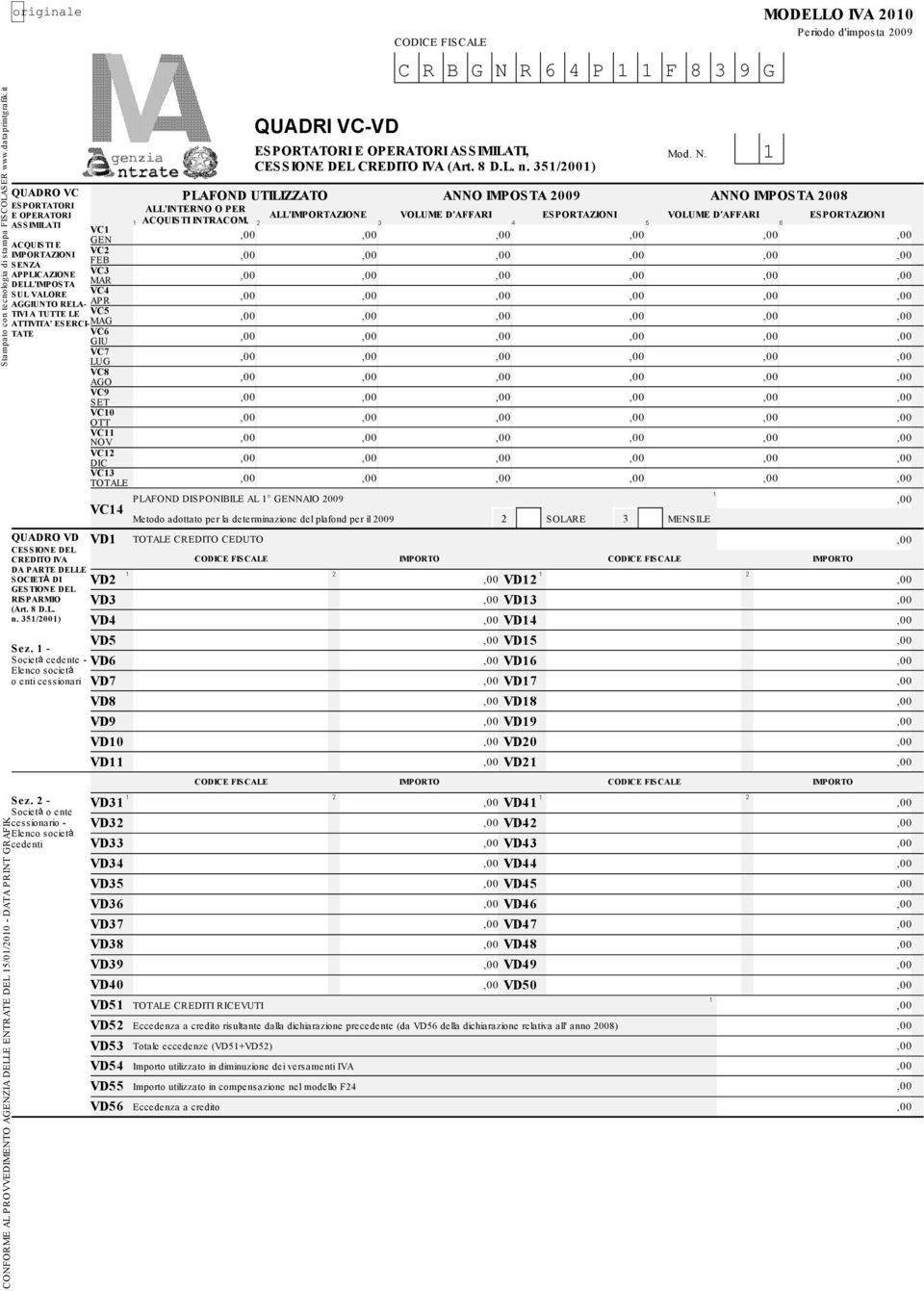 it QUADRO VC ESPORTATORI E OPERATORI ASSIMILATI ACQUISTI E IMPORTAZIONI SENZA APPLICAZIONE DELL'IMPOSTA SUL VALORE AGGIUNTO RELA- TIVI A TUTTE LE ATTIVITA' ESERCI- TATE QUADRO VD CESSIONE DEL CREDITO