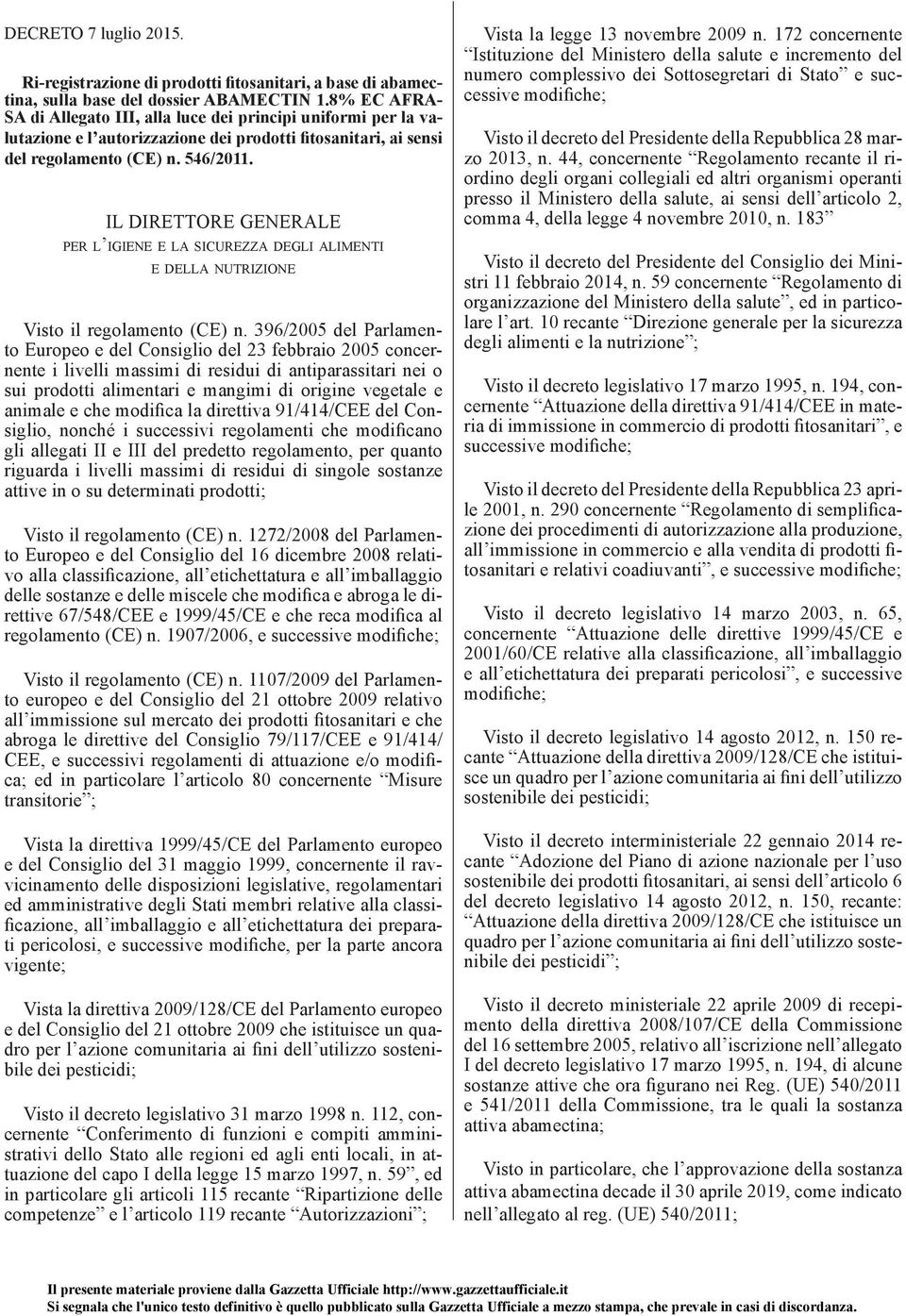 IL DIRETTORE GENERALE PER L IGIENE E LA SICUREZZA DEGLI ALIMENTI E DELLA NUTRIZIONE Visto il regolamento (CE) n.