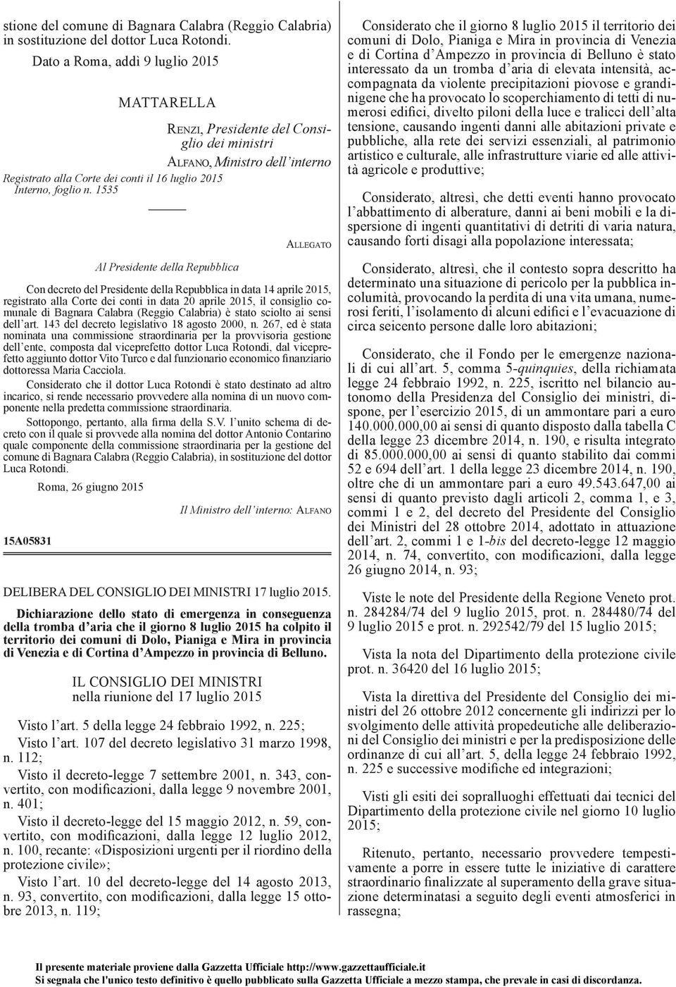 1535 Al Presidente della Repubblica A LLEGATO Con decreto del Presidente della Repubblica in data 14 aprile 2015, registrato alla Corte dei conti in data 20 aprile 2015, il consiglio comunale di