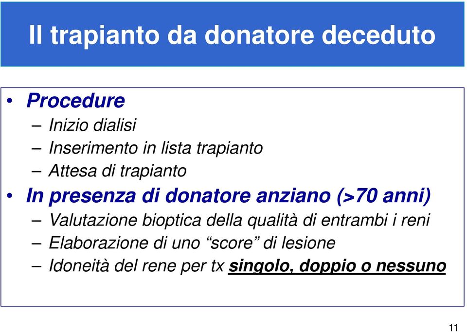 anni) Valutazione bioptica della qualità di entrambi i reni Elaborazione