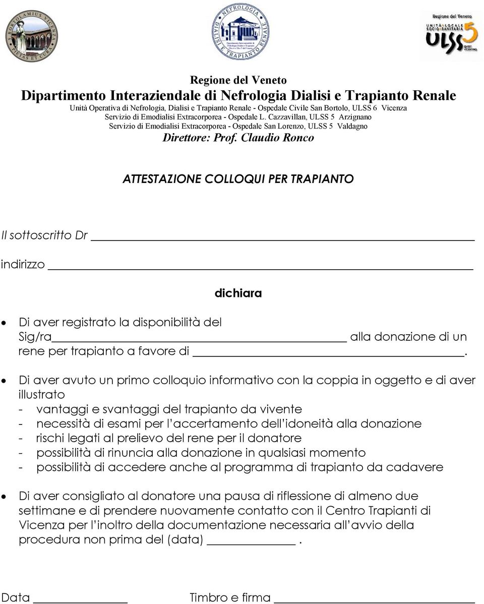 donazione - rischi legati al prelievo del rene per il donatore - possibilità di rinuncia alla donazione in qualsiasi momento - possibilità di accedere anche al programma di trapianto da cadavere Di