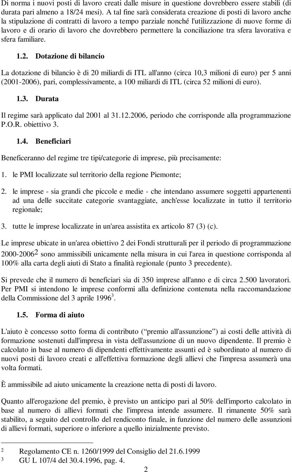 dovrebbero permettere la conciliazione tra sfera lavorativa e sfera familiare. 1.2.