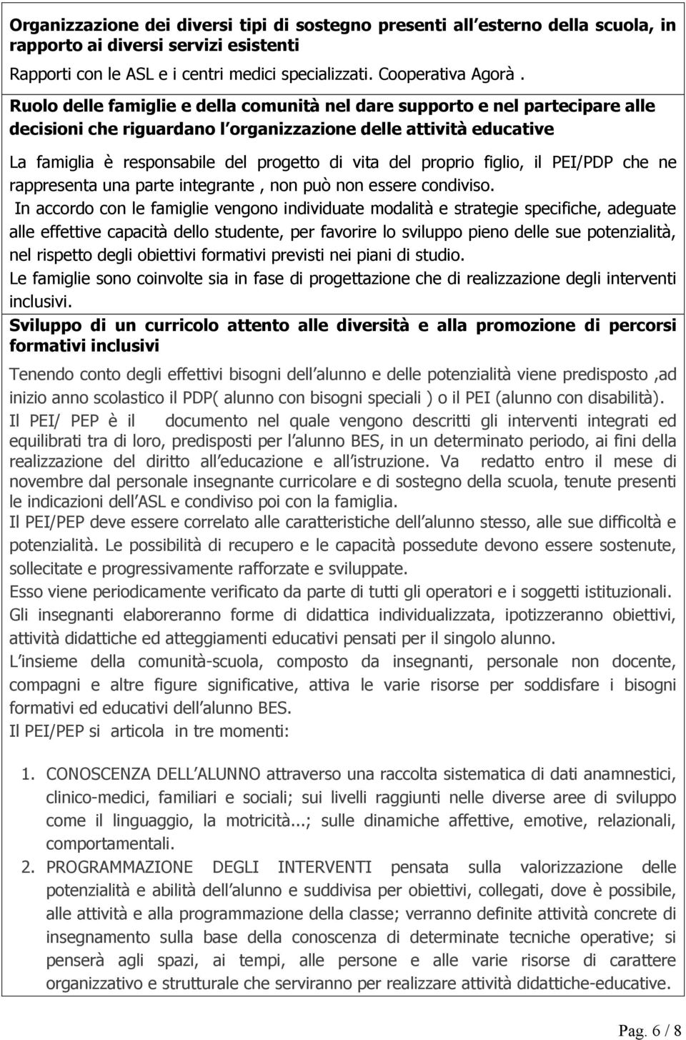 proprio figlio, il PEI/PDP che ne rappresenta una parte integrante, n può n essere condiviso.