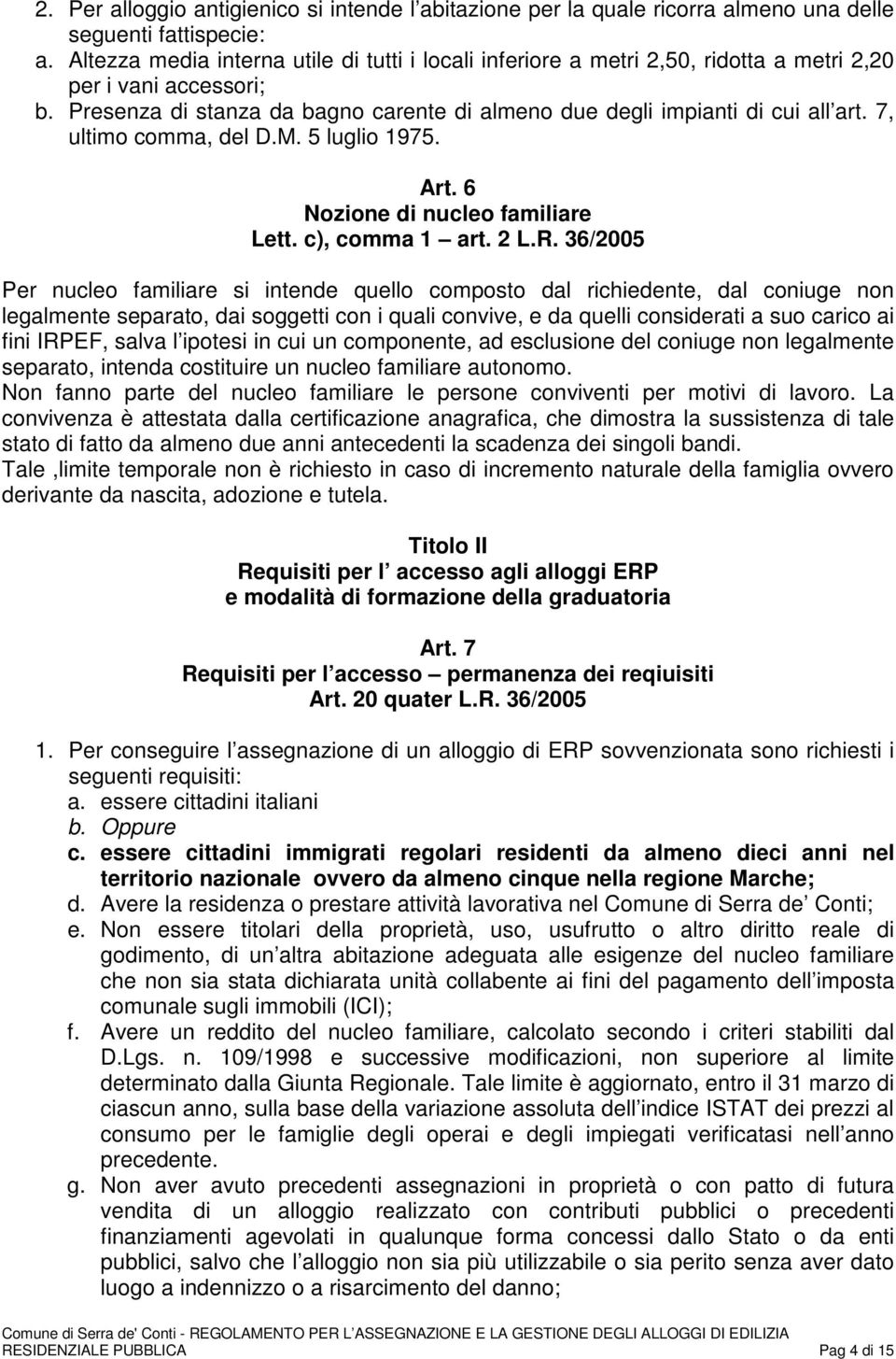 7, ultimo comma, del D.M. 5 luglio 1975. Art. 6 Nozione di nucleo familiare Lett. c), comma 1 art. 2 L.R.