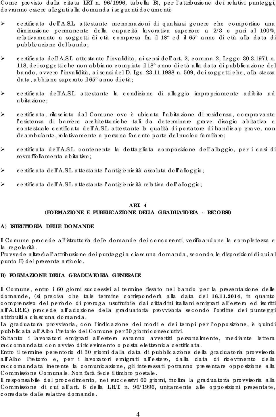 attestante menomazioni di qualsiasi genere che comportino una diminuzione permanente della capacità lavorativa superiore a 2/3 o pari al 100%, relativamente a soggetti di età compresa fra il 18 ed il