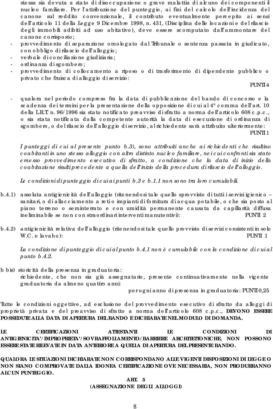 n. 431, (Disciplina delle locazioni e del rilascio degli immobili adibiti ad uso abitativo), deve essere scomputato dall ammontare del canone corrisposto; - provvedimento di separazione omologato dal