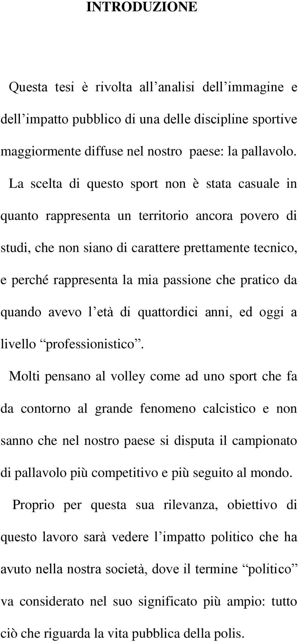 pratico da quando avevo l età di quattordici anni, ed oggi a livello professionistico.