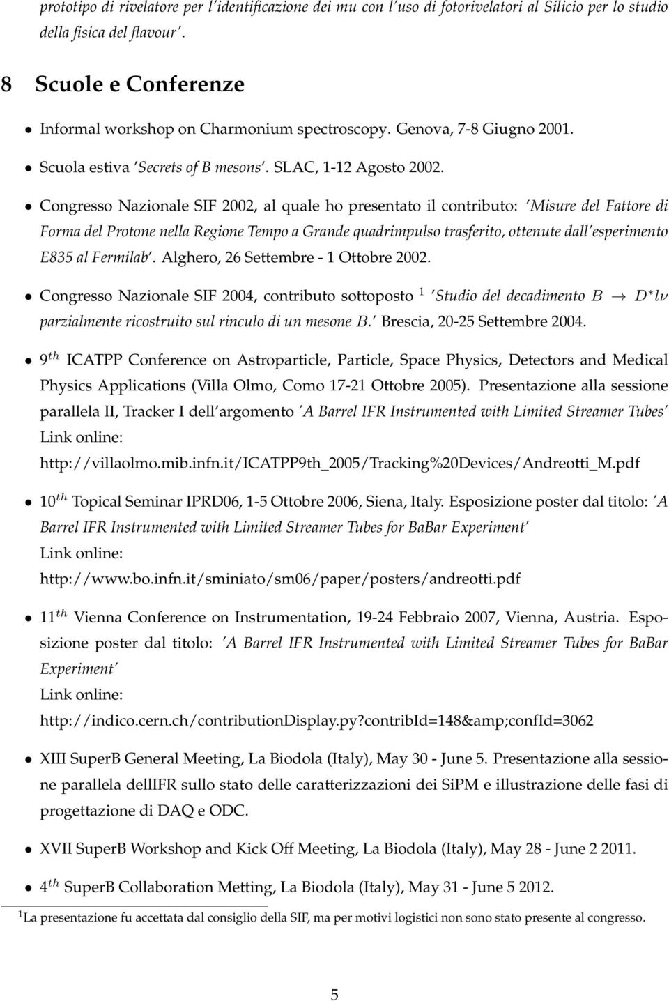 Congresso Nazionale SIF 2002, al quale ho presentato il contributo: Misure del Fattore di Forma del Protone nella Regione Tempo a Grande quadrimpulso trasferito, ottenute dall esperimento E835 al