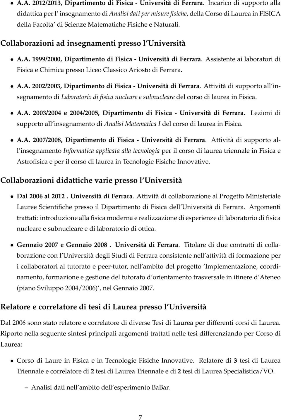 Collaborazioni ad insegnamenti presso l Università A.A. 1999/2000, Dipartimento di Fisica - Università di Ferrara.