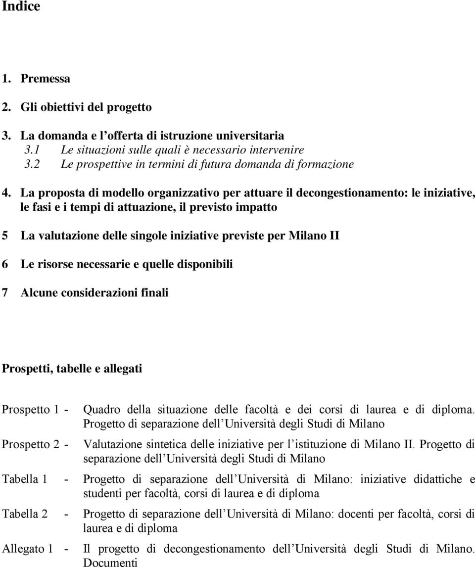 La proposta di modello organizzativo per attuare il decongestionamento: le iniziative, le fasi e i tempi di attuazione, il previsto impatto 5 La valutazione delle singole iniziative previste per