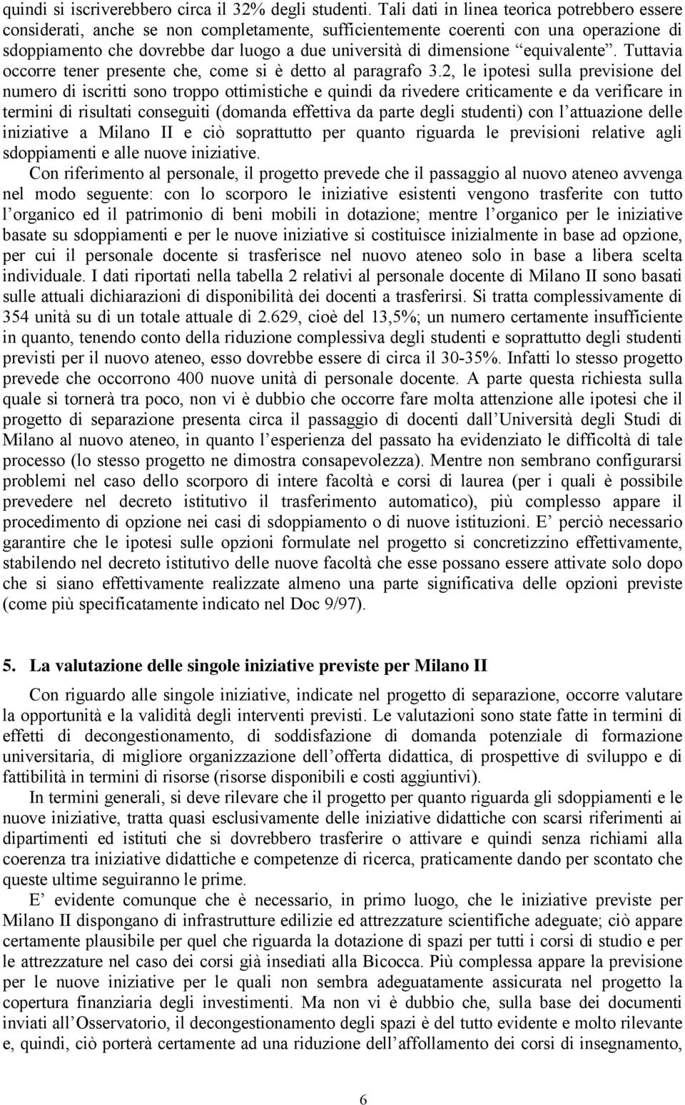 dimensione equivalente. Tuttavia occorre tener presente che, come si è detto al paragrafo 3.