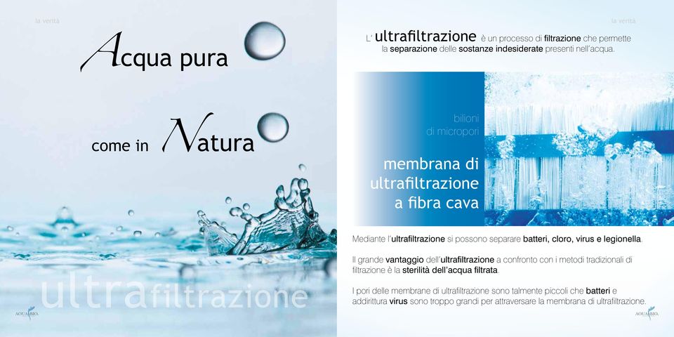 legionella. Il grande vantaggio dell ultrafiltrazione a confronto con i metodi tradizionali di filtrazione è la sterilità dell acqua filtrata.