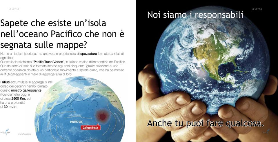 Questa sorta di isola si è formata intorno agli anni cinquanta, grazie all azione di una corrente oceanica dotata di un particolare movimento a spirale orario, che ha permesso ai rifiuti