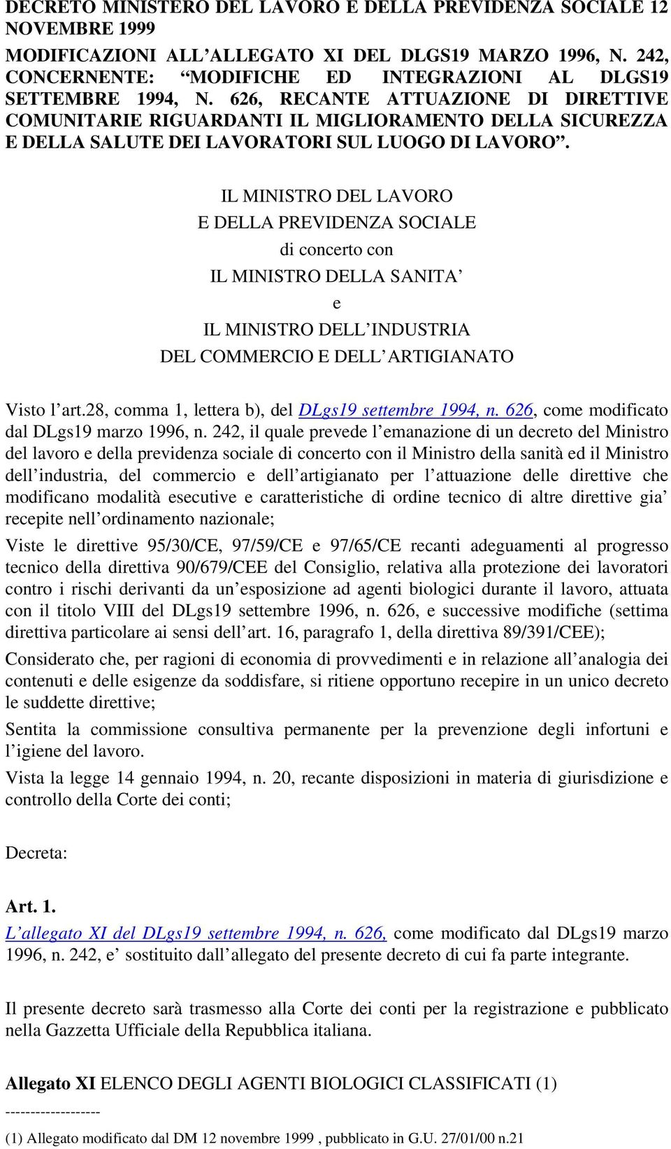 626, RECANTE ATTUAZIONE DI DIRETTIVE COMUNITARIE RIGUARDANTI IL MIGLIORAMENTO DELLA SICUREZZA E DELLA SALUTE DEI LAVORATORI SUL LUOGO DI LAVORO.