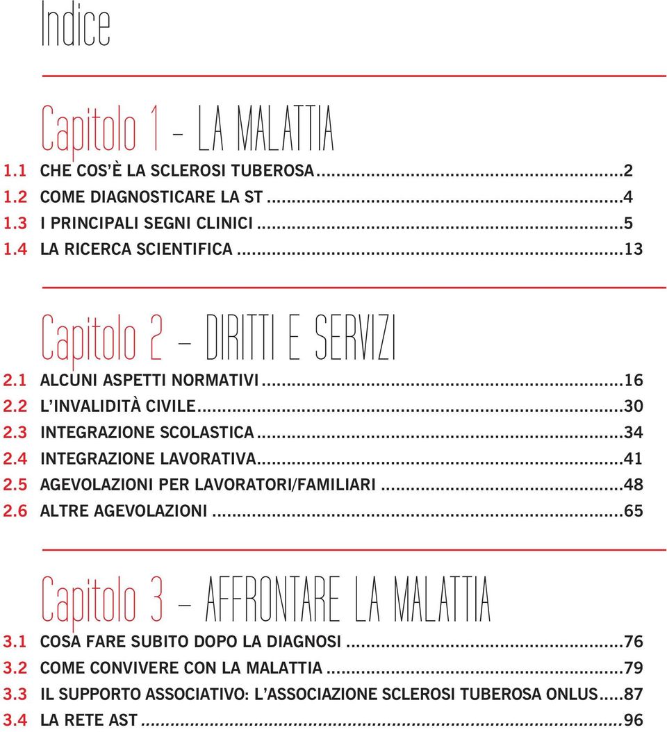 ..34 2.4 INTEGRAZIONE LAVORATIVA...41 2.5 AGEVOLAZIONI PER LAVORATORI/FAMILIARI...48 2.6 ALTRE AGEVOLAZIONI...65 Capitolo 3 AFFRONTARE LA MALATTIA 3.