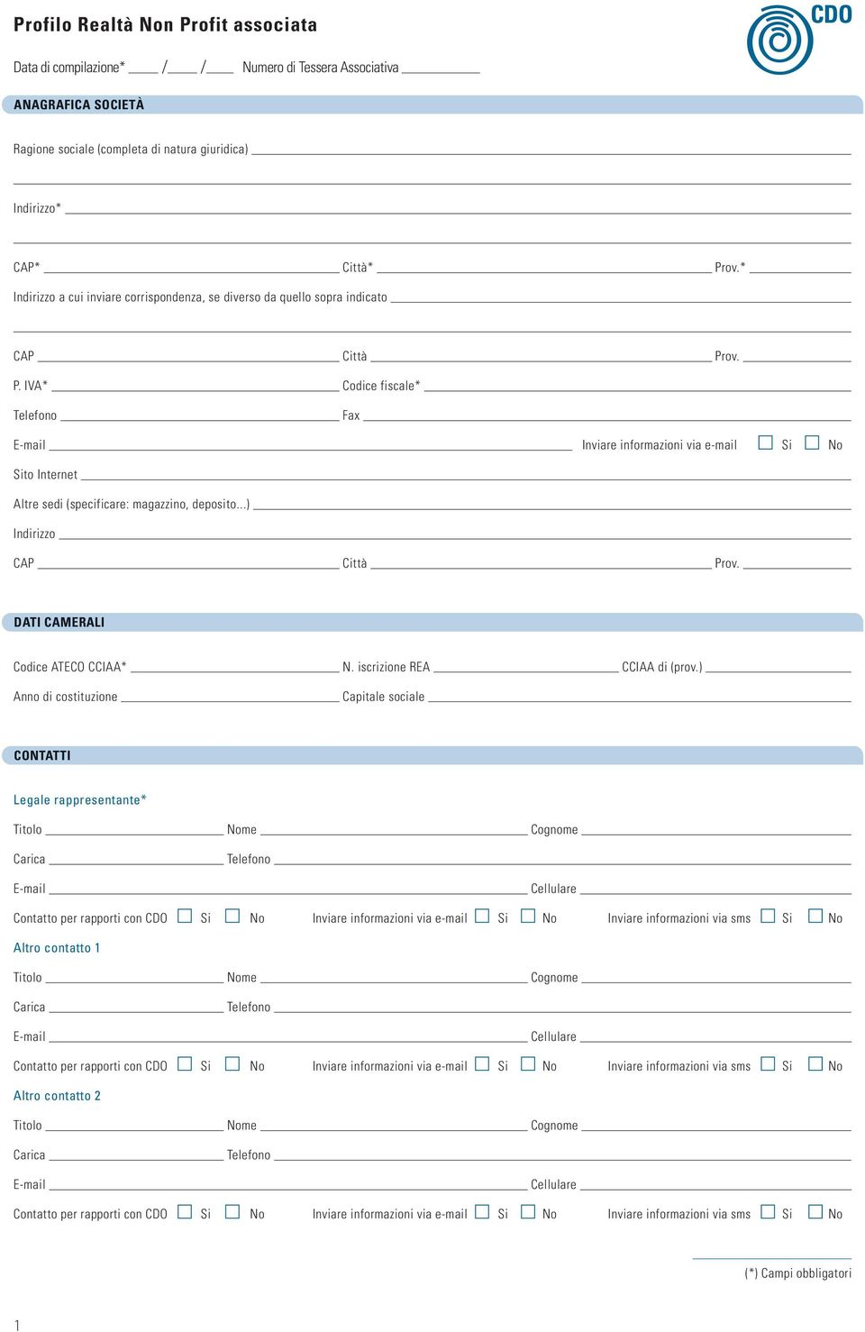 ov. P. IVA* Codice fiscale* Fax E-mail Inviare informazioni via e-mail Si No Sito Internet Altre sedi (specificare: magazzino, deposito...) Indirizzo CAP Città Prov.