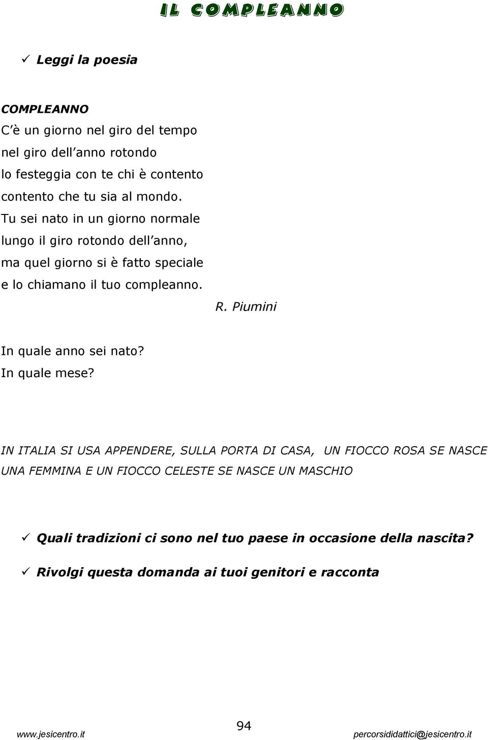 Tu sei nato in un giorno normale lungo il giro rotondo dell anno, ma quel giorno si è fatto speciale e lo chiamano il tuo compleanno. R.