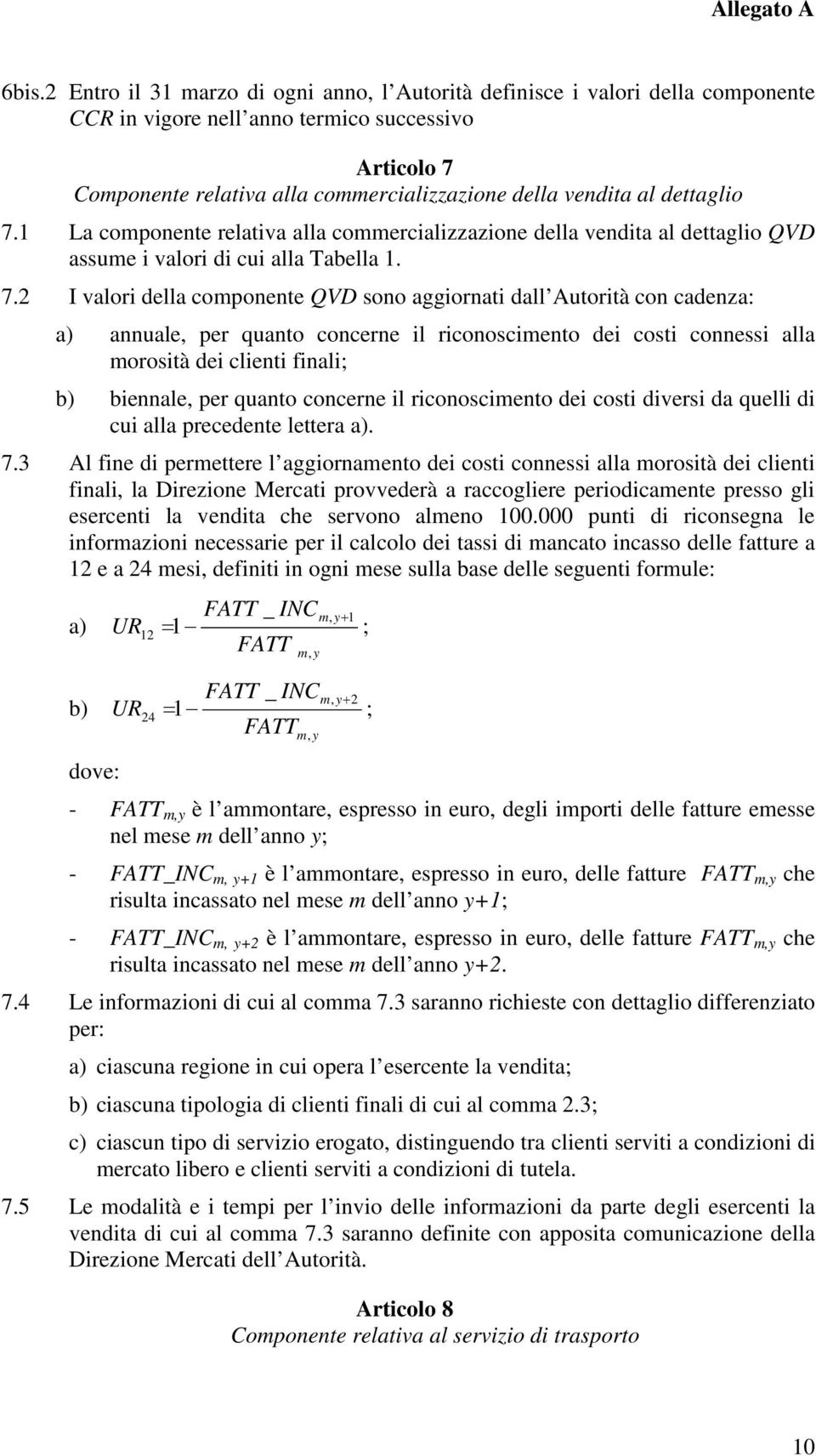 1 La componente relativa alla commercializzazione della vendita al dettaglio QVD assume i valori di cui alla Tabella 1. 7.