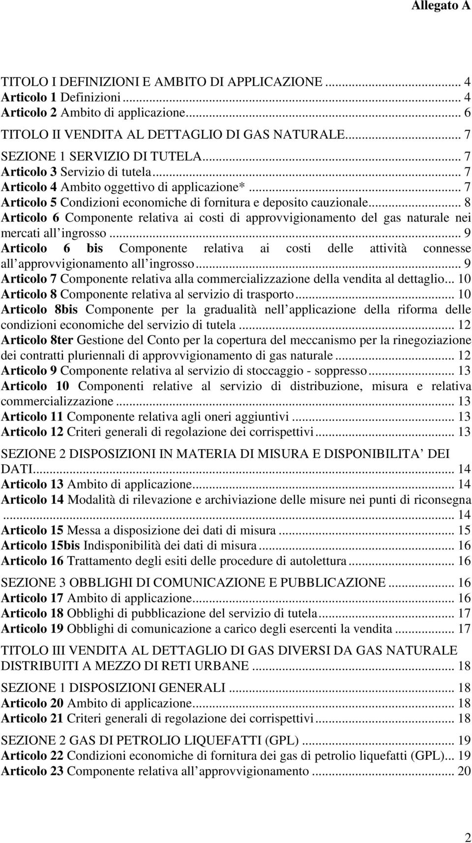 .. 8 Articolo 6 Componente relativa ai costi di approvvigionamento del gas naturale nei mercati all ingrosso.