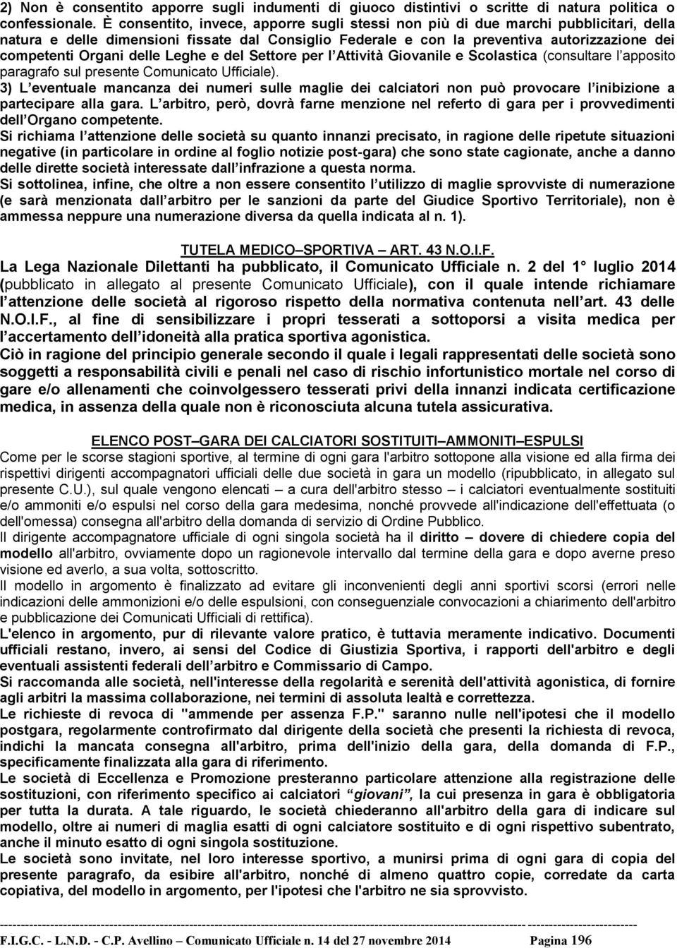 delle Leghe e del Settore per l Attività Giovanile e Scolastica (consultare l apposito paragrafo sul presente Comunicato Ufficiale).