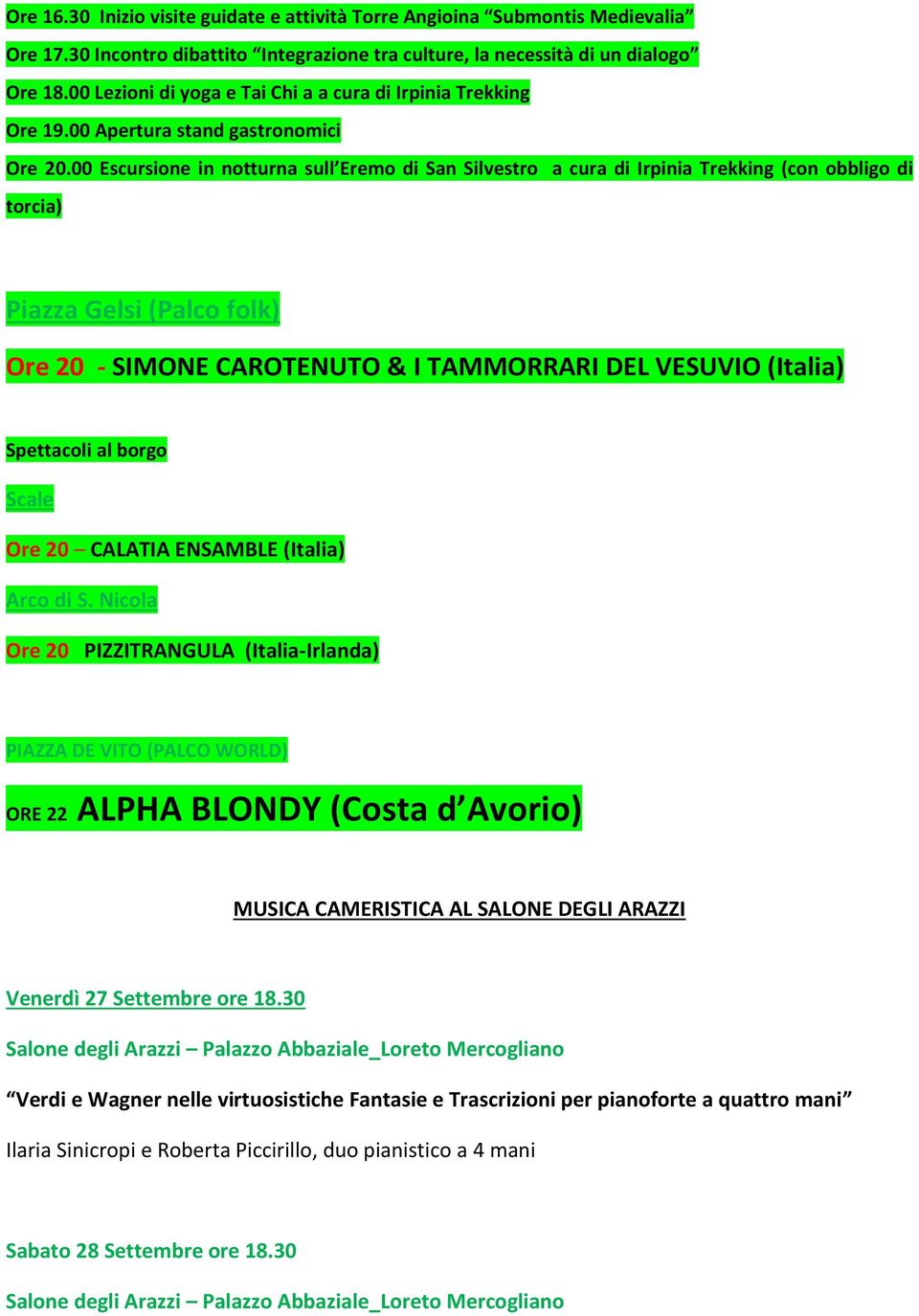 00 Escursione in notturna sull Eremo di San Silvestro a cura di Irpinia Trekking (con obbligo di torcia) Piazza Gelsi (Palco folk) Ore 20 - SIMONE CAROTENUTO & I TAMMORRARI DEL VESUVIO (Italia)