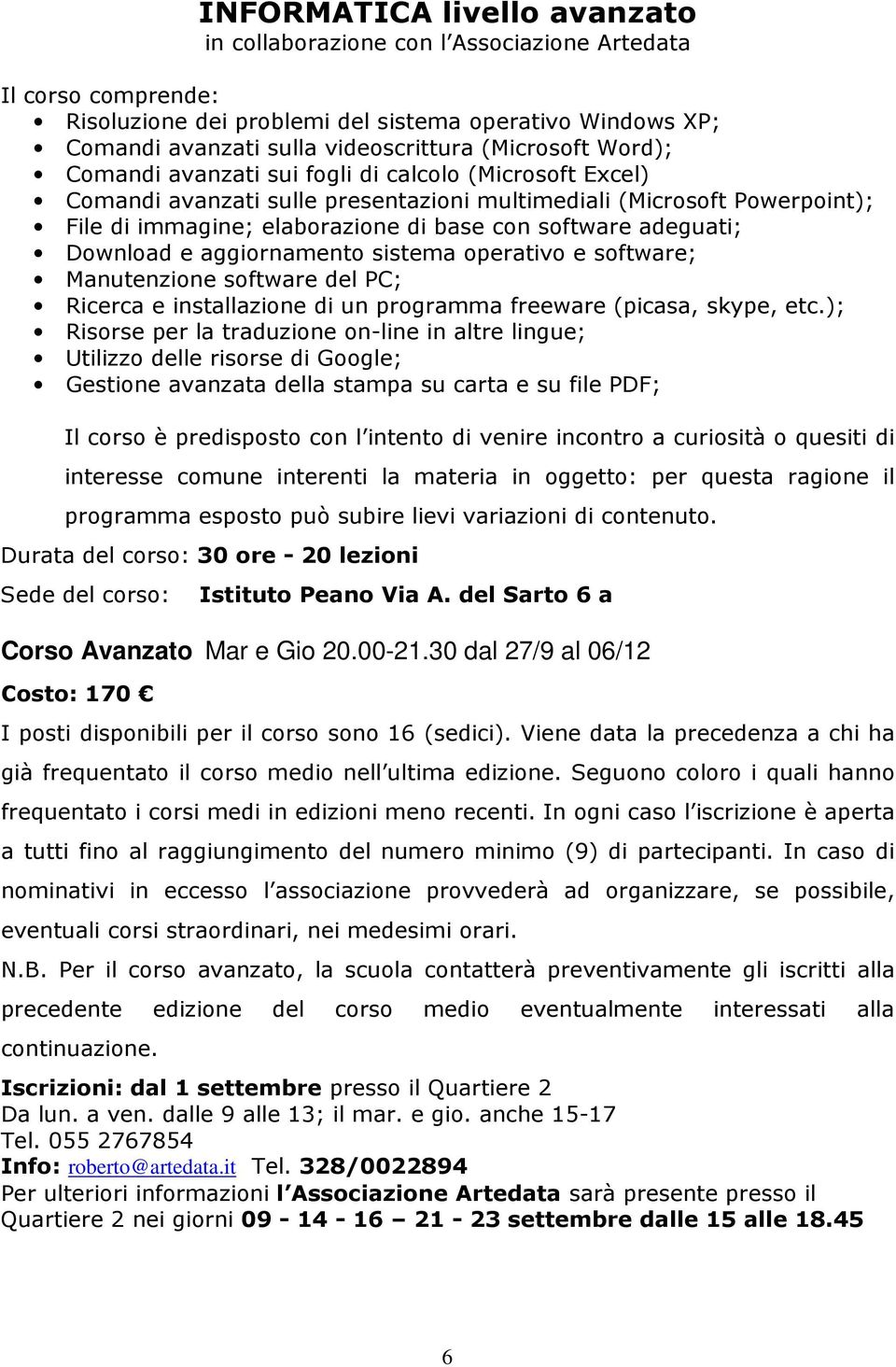 adeguati; Download e aggiornamento sistema operativo e software; Manutenzione software del PC; Ricerca e installazione di un programma freeware (picasa, skype, etc.