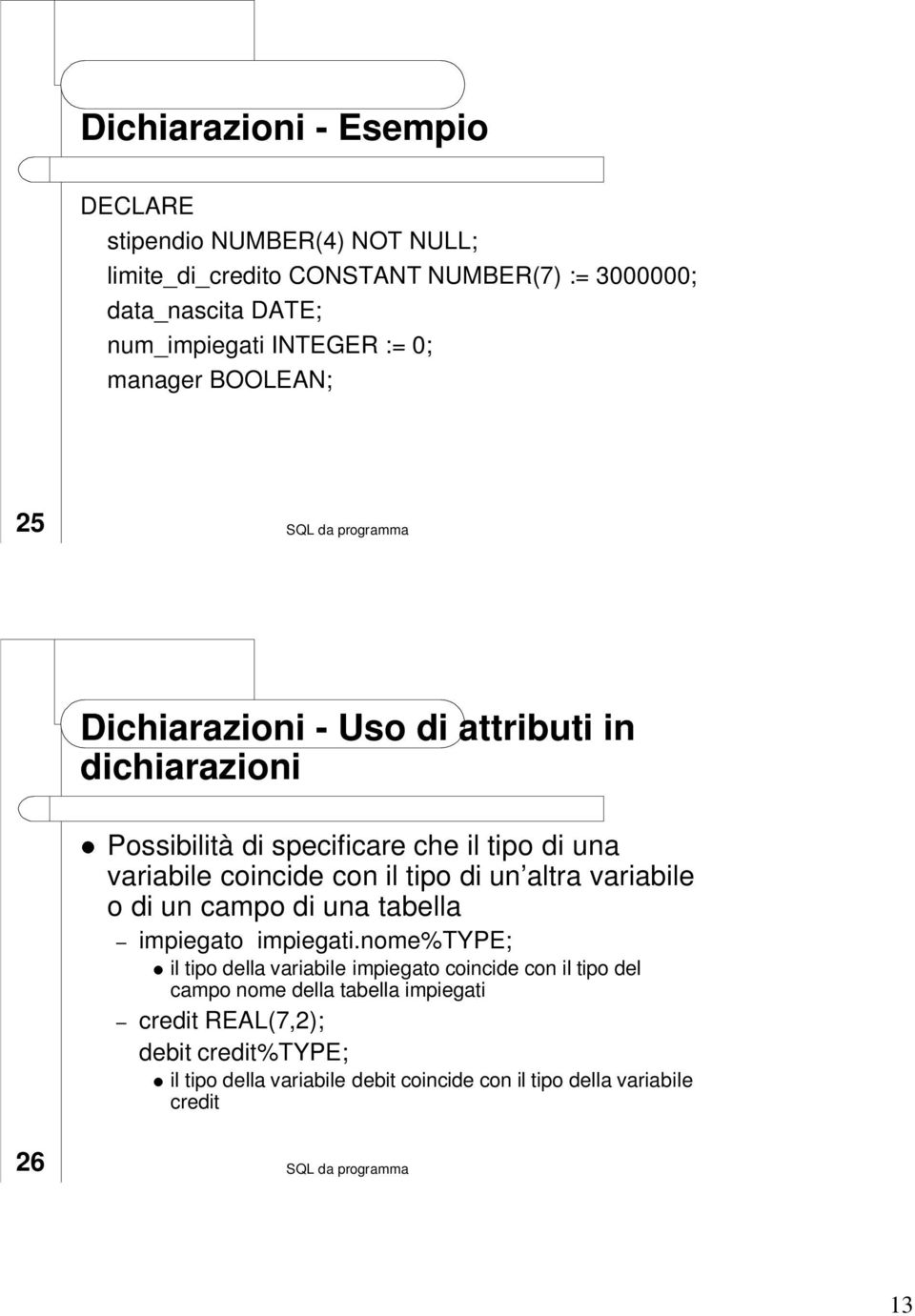 con il tipo di un altra variabile o di un campo di una tabella impiegato impiegati.