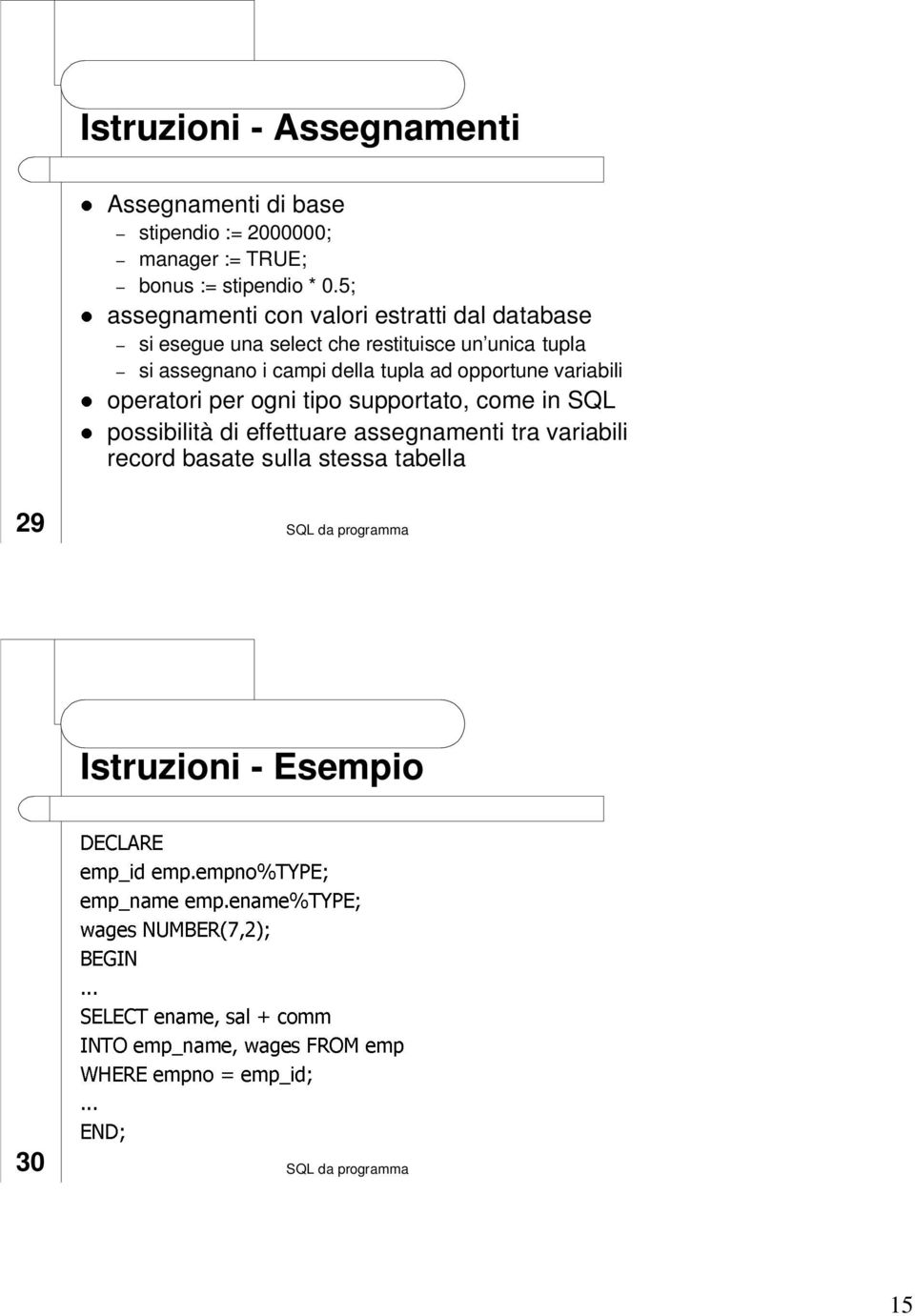 tupla ad opportune variabili operatori per ogni tipo supportato, come in SQL possibilità di effettuare assegnamenti tra variabili