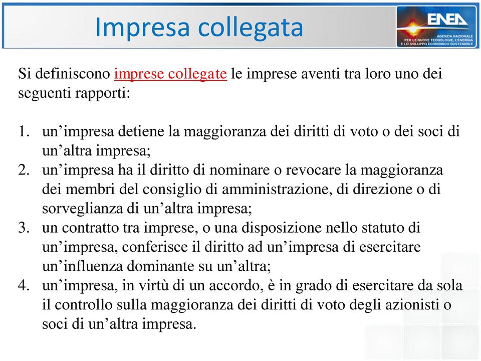 un impresa ha il diritto di nominare o revocare la maggioranza dei membri del consiglio di amministrazione, di direzione o di sorveglianza di un altra impresa; 3.