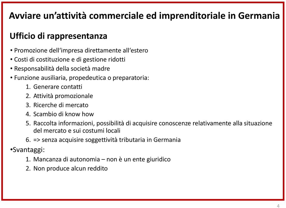 Attività promozionale 3. Ricerche di mercato 4. Scambio di know how 5.