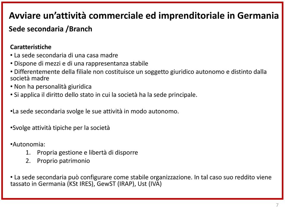 cui la società ha la sede principale. La sede secondaria svolge le sue attività in modo autonomo. Svolge attività tipiche per la società Autonomia: 1.