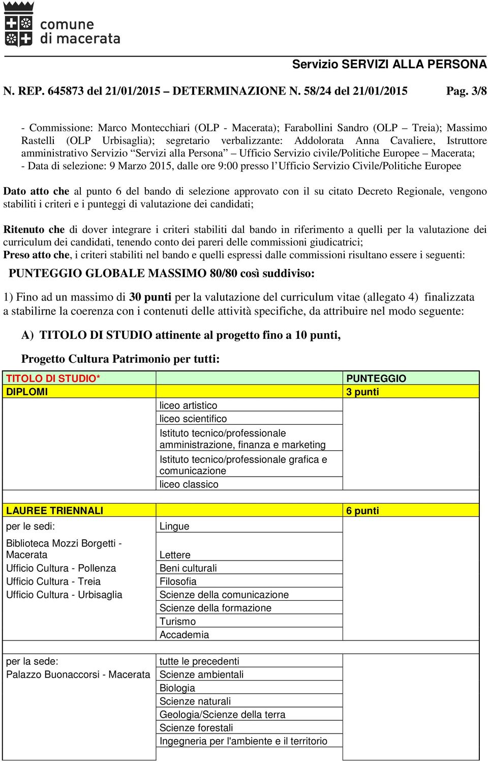 amministrativo Servizio Servizi alla Persona Ufficio Servizio civile/politiche Europee Macerata; - Data di selezione: 9 Marzo 2015, dalle ore 9:00 presso l Ufficio Servizio Civile/Politiche Europee