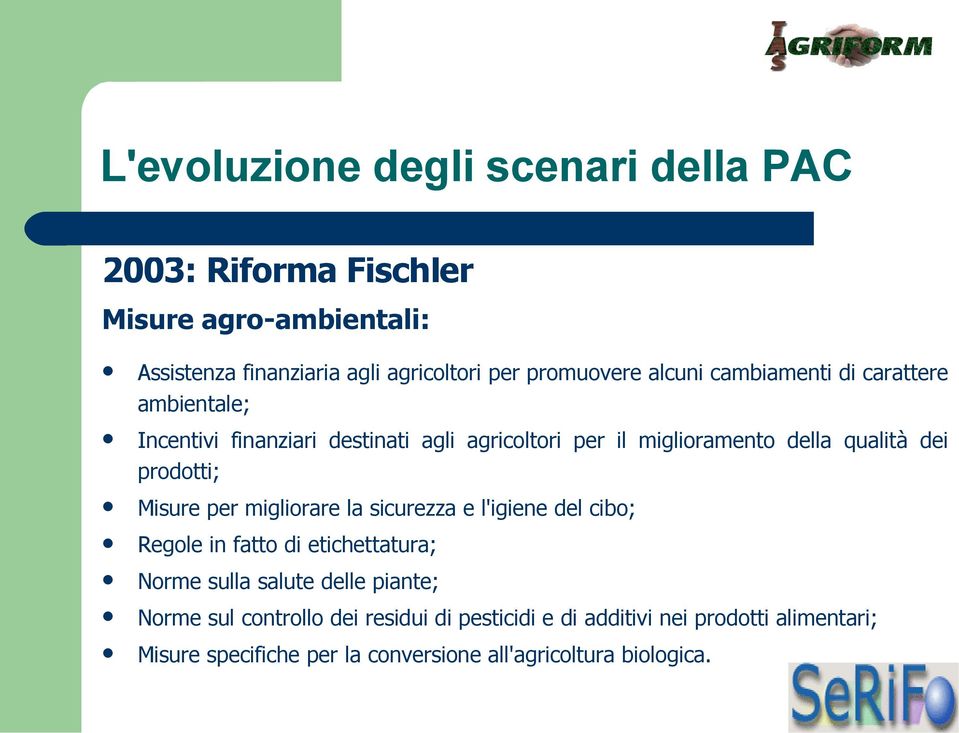 dei prodotti; Misure per migliorare la sicurezza e l'igiene del cibo; Regole in fatto di etichettatura; Norme sulla salute delle piante;